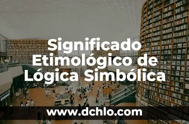 El significado de la física en我们的日常生活 8 Significado Etimológico de Lógica Simbólica