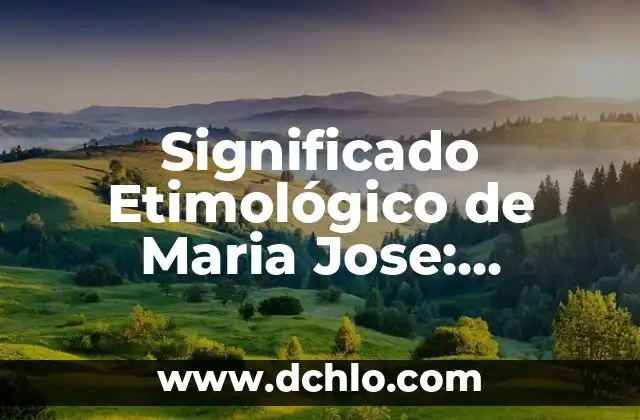 Orígenes y significado del laboratorista clínico 4 Significado Etimológico de Maria Jose: Orígenes y Evolución