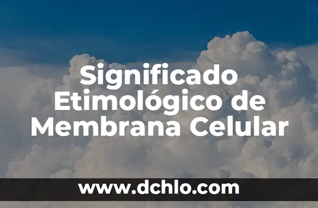 Ente en Gramática: Descubre su Significado y Función en las Oraciones 7 Significado Etimológico de Membrana Celular