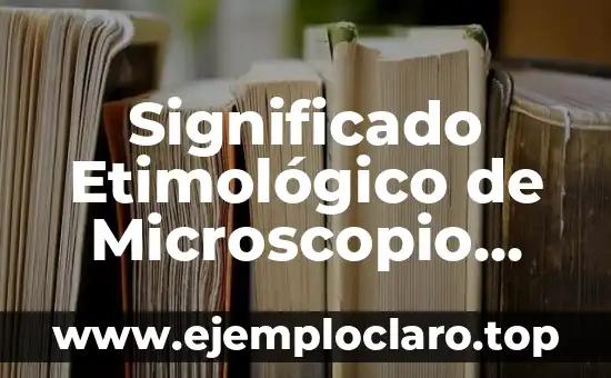 Significado Etimológico de Microscopio Wikipedia