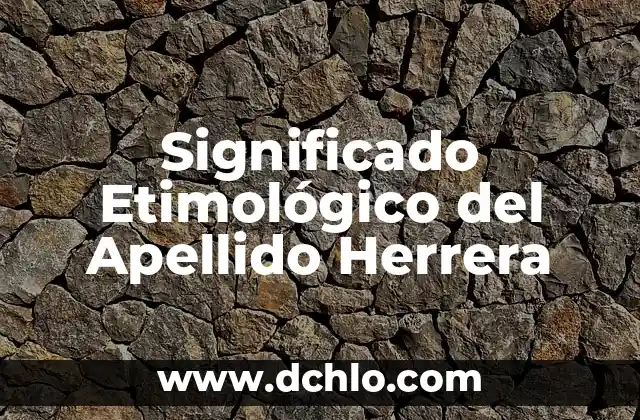 Orígenes y significado del apellido Gómez 8 Significado Etimológico del Apellido Herrera