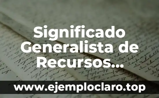 Significado Generalista de Recursos Humanos