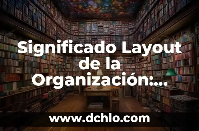 Cómo Hacer un Layout de una Planta 3 Significado Layout de la Organización: Diseño Espacial en el Entorno Laboral
