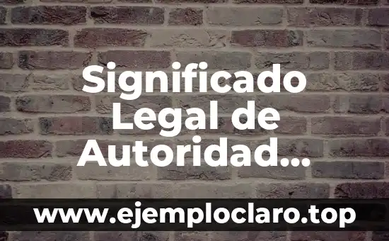 Significado Legal de Autoridad Judicial