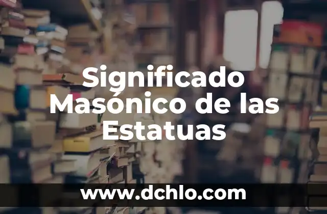 El Significado de Ser Celoso 3 Significado Masónico de las Estatuas