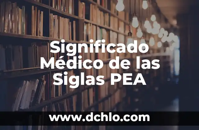 El significado de intonso: Un concepto completo y sin modificaciones 8 Significado Médico de las Siglas PEA