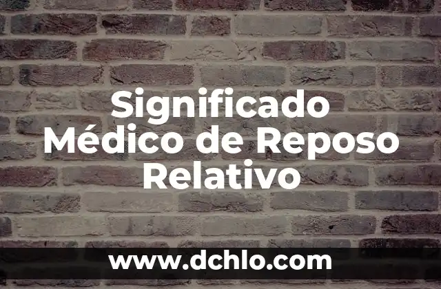 El significado de intonso: Un concepto completo y sin modificaciones 6 Significado Médico de Reposo Relativo
