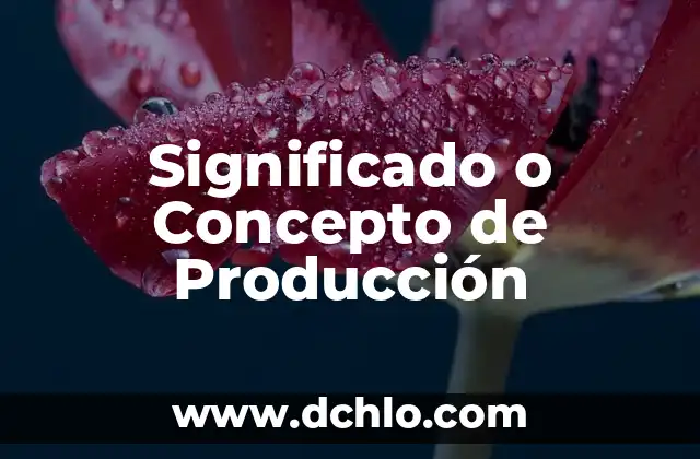 Cual Es el Significado de Eufórico 6 Significado o Concepto de Producción