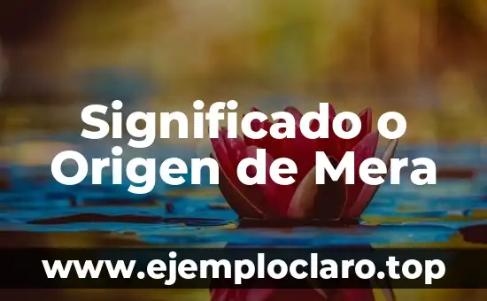 Significado o Origen de Mera