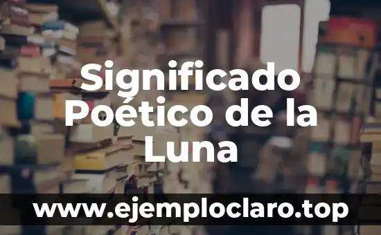 Significado de la Poesía del Siglo de Oro 5 Significado Poético de la Luna