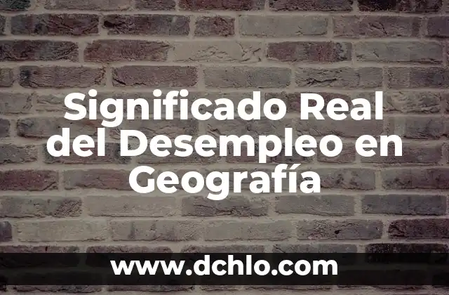 Significado Real de Filosofía en PDF: Descubre el Verdadero Sentido 5 Significado Real del Desempleo en Geografía