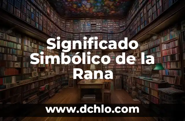 El Significado Simbólico de la Justicia 5 Significado Simbólico de la Rana