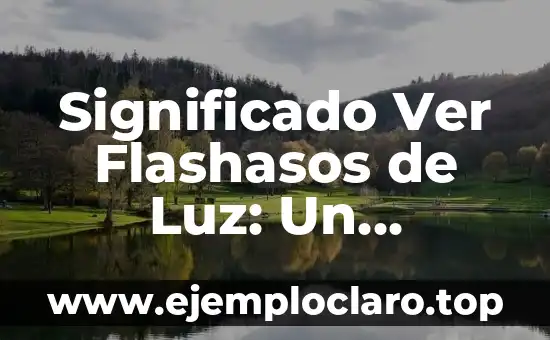 ¿Qué ha pasado con Cuentos Chinos? El fenómeno de la desaparición de una tradición oral 7 Significado Ver Flashasos de Luz: Un Fenómeno Visual