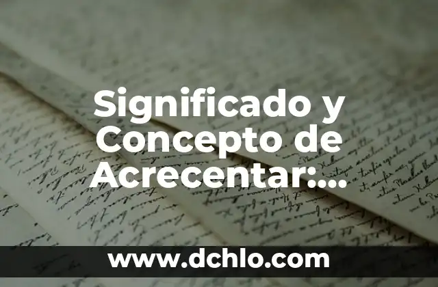 Significado y Concepto de Colágeno 3 Significado y Concepto de Acrecentar: Explicación Detallada