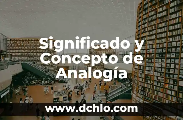 Investigar el significado de analogía 6 Significado y Concepto de Analogía