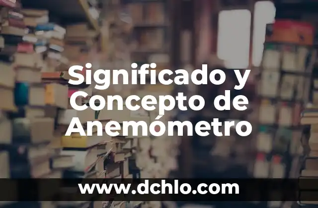 Significado y Concepto de Colágeno 5 Significado y Concepto de Anemómetro