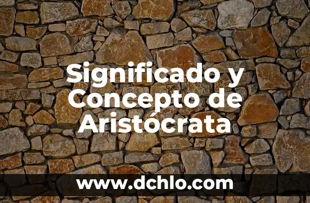 Significado y Concepto de Baranda 5 Significado y Concepto de Aristócrata
