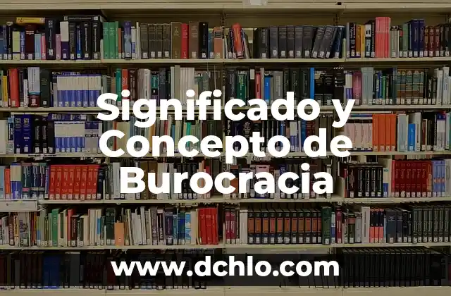 Significado y Concepto de Aristócrata 7 Significado y Concepto de Burocracia