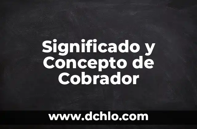 Significado y Concepto de Científico: Una Guía Completa 7 Significado y Concepto de Cobrador