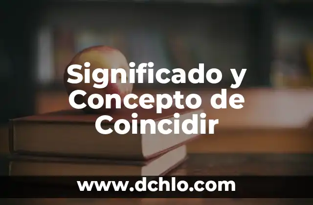 Significado y Concepto de Científico: Una Guía Completa 8 Significado y Concepto de Coincidir