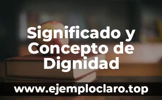 Significado y Concepto de Dignidad