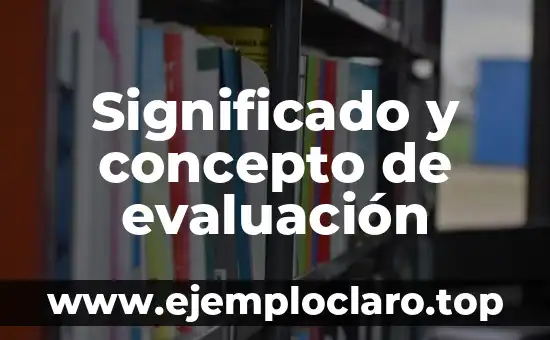 Significado y concepto de evaluación