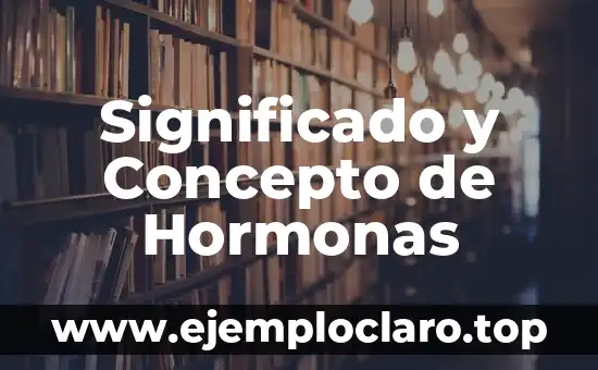 Significado y Concepto de Hormonas