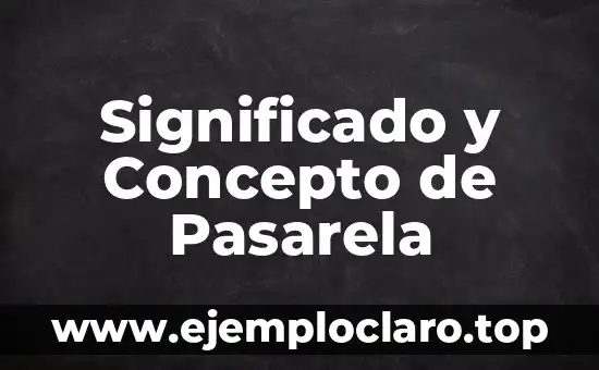 Significado y Concepto de Pasarela