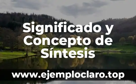 Significado y Concepto de Sistemática 6 Significado y Concepto de Síntesis