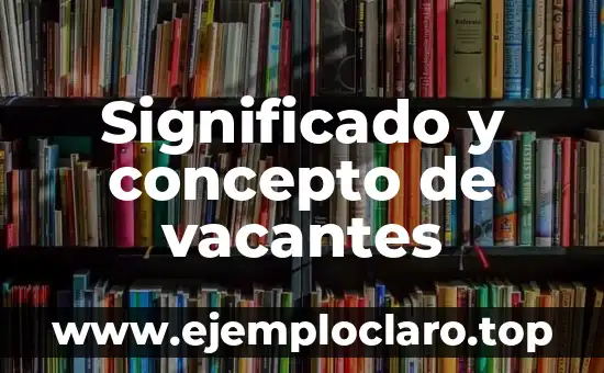 Significado y concepto de vacantes