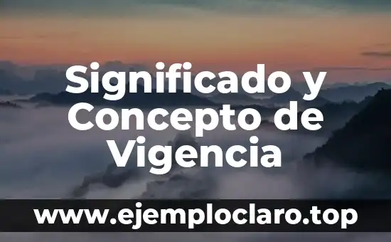 Significado y Concepto de Vigencia