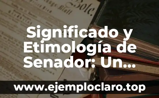 Significado y Origen de Belleza: Un Viaje a Través de la Estética 5 Significado y Etimología de Senador: Un Viaje a Través del Tiempo