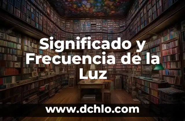 Significado de las Fuentes Primarias de Historia 3 Significado y Frecuencia de la Luz