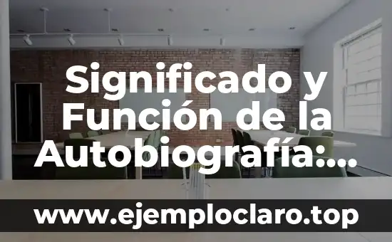 Significado y Función de la Autobiografía: Una Guía Completa