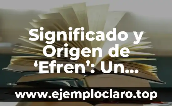 Concepto de Significado para V Muñiz 6 Significado y Origen de ‘Efren’: Un Análisis Detallado