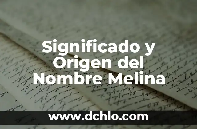 Descubriendo el Significado del Nombre de Arcelia 4 Significado y Origen del Nombre Melina