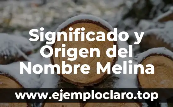 Significado y Origen del Nombre Melina