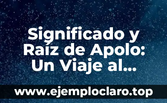 Significado y Raíz de Apolo: Un Viaje al Corazón de la Mitología Griega