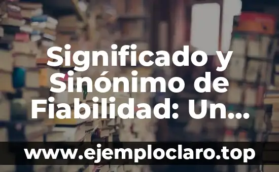 Comisión de Honor y Justicia: Significado y Alcance 4 Significado y Sinónimo de Fiabilidad: Un Enfoque Integral