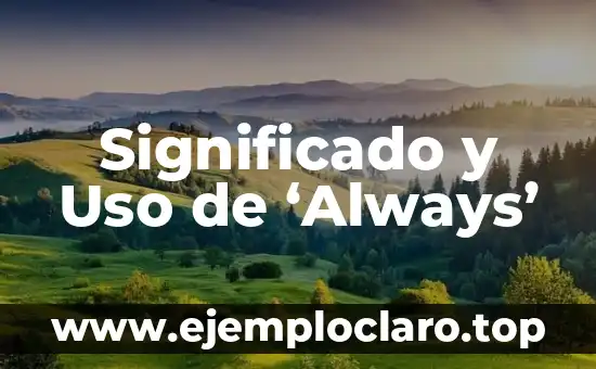 Bioética: Significado y Relevancia en la Actualidad 3 Significado y Uso de ‘Always’