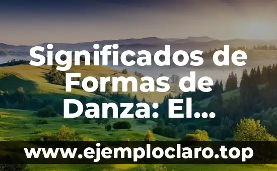 Significados de Fonética en Inglés - Una Guía Completa 7 Significados de Formas de Danza: El Movimiento que Habla