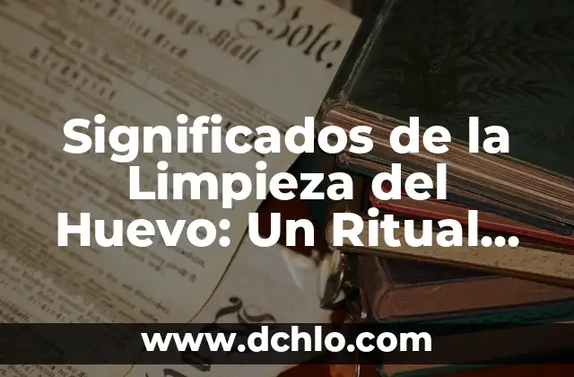 Símbolos de Chihuahua: Un viaje a su significado más profundo 3 Significados de la Limpieza del Huevo: Un Ritual con Profundo Simbolismo
