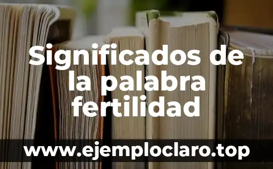 Significados de la palabra fertilidad