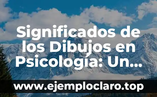 Significados de los Dibujos en Psicología: Un Vistazo al Subconsciente
