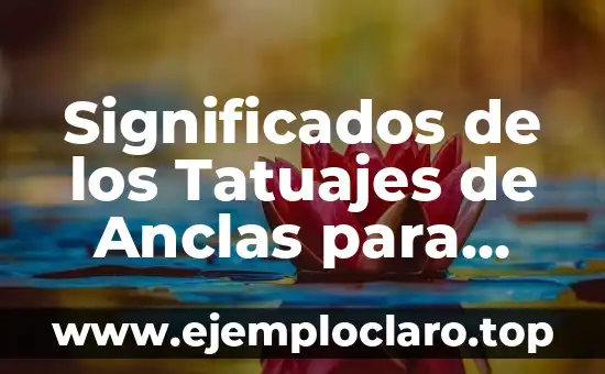 Significados de los Tatuajes de Anclas para Mujer