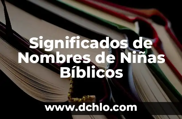 Niña en los sueños: Descubre el significado de soñar con niñas 8 Significados de Nombres de Niñas Bíblicos
