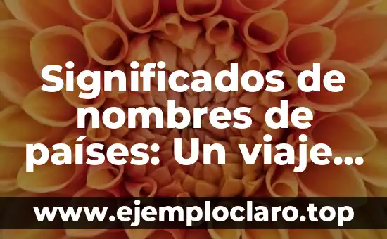 Conceptos de significados de Umberto Eco: Un viaje a través de la semiótica y la filosofía 8 Significados de nombres de países: Un viaje a través de la historia y la cultura