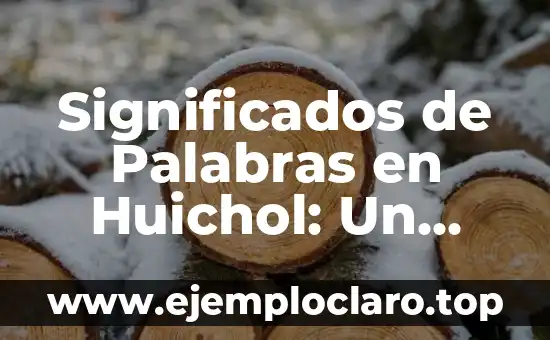 Significado de Mal de Ojo en la Cultura Huichol 4 Significados de Palabras en Huichol: Un Viaje al Corazón de la Cultura Wixarika