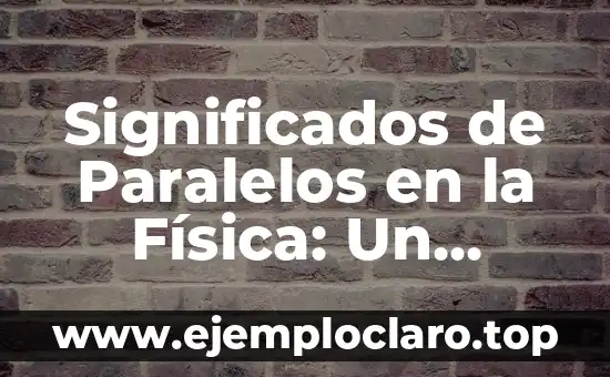 El Concepto de Cifras Significativas en Física 7 Significados de Paralelos en la Física: Un Enfoque Integral