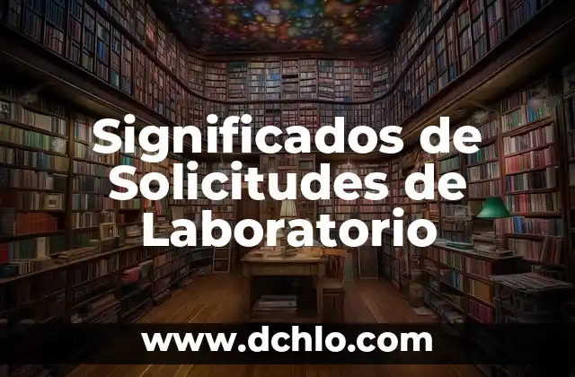 El Significado Laboratorio de Biología: Un Entorno Esencial para el Conocimiento Científico 8 Significados de Solicitudes de Laboratorio